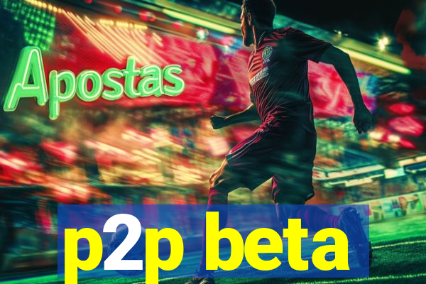 p2p beta